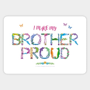 I Make My Brother Proud - tropical wordart Magnet